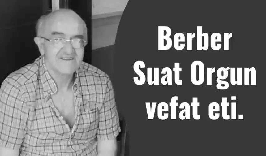 Berber Suat Orgun vefat etti.