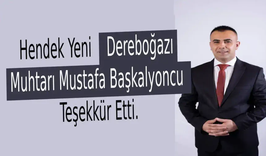 Hendek Yeni Dereboğazı Muhtarı Mustafa Başkalyoncu Teşekkür Etti