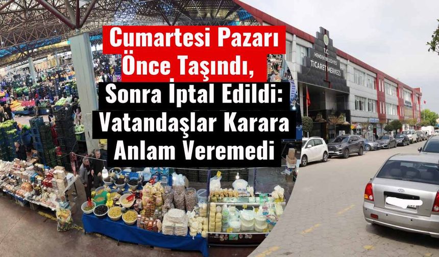 Cumartesi Pazarı Önce Taşındı, Sonra İptal Edildi: Vatandaşlar Karara Anlam Veremedi