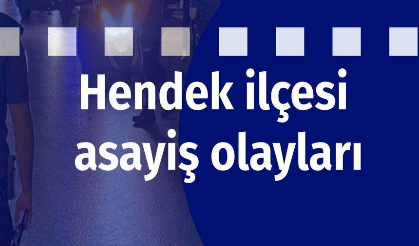 Hendek ilçesi asayiş olayları