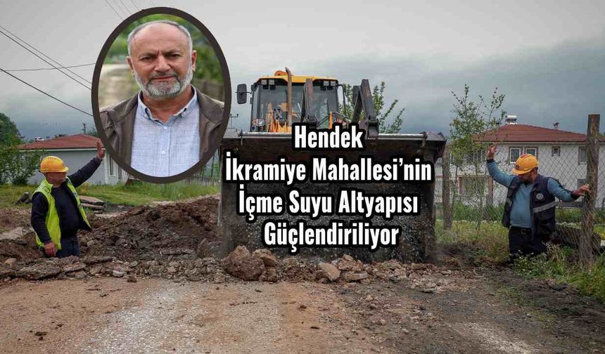 Hendek İkramiye Mahallesi’nin İçme Suyu Altyapısı Güçlendiriliyor