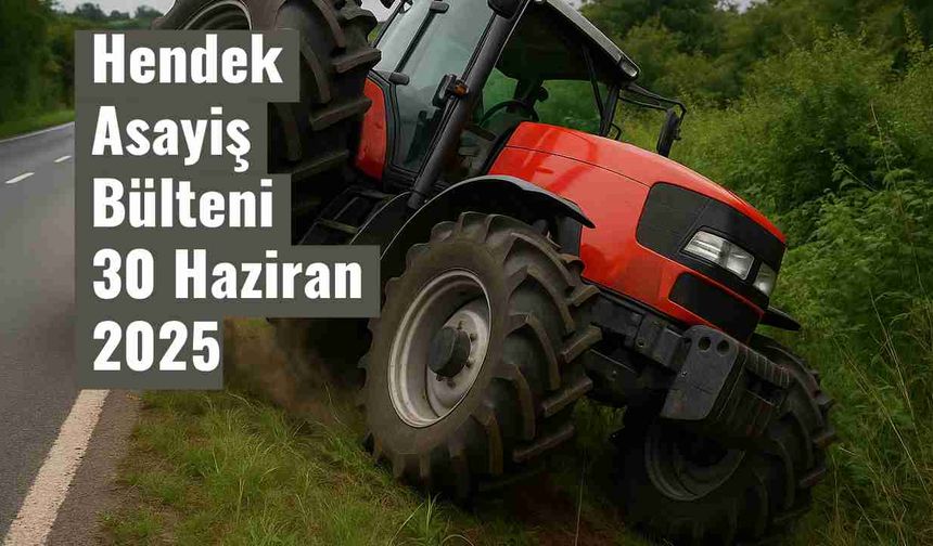 Hendek Asayiş Bülteni - 27 Haziran 2025