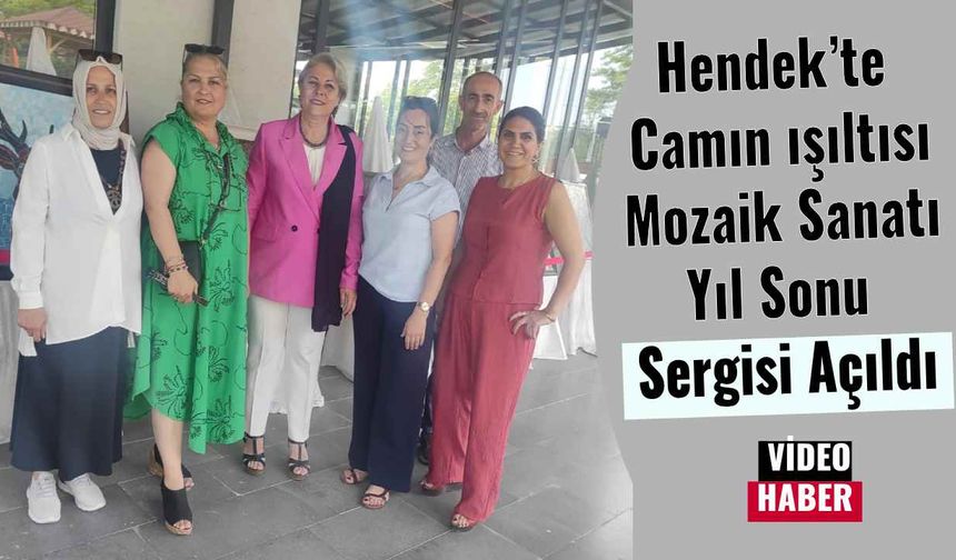 Hendek’te Camın Işıltısı: Mozaik Sanatı Yıl Sonu Sergisi Açıldı