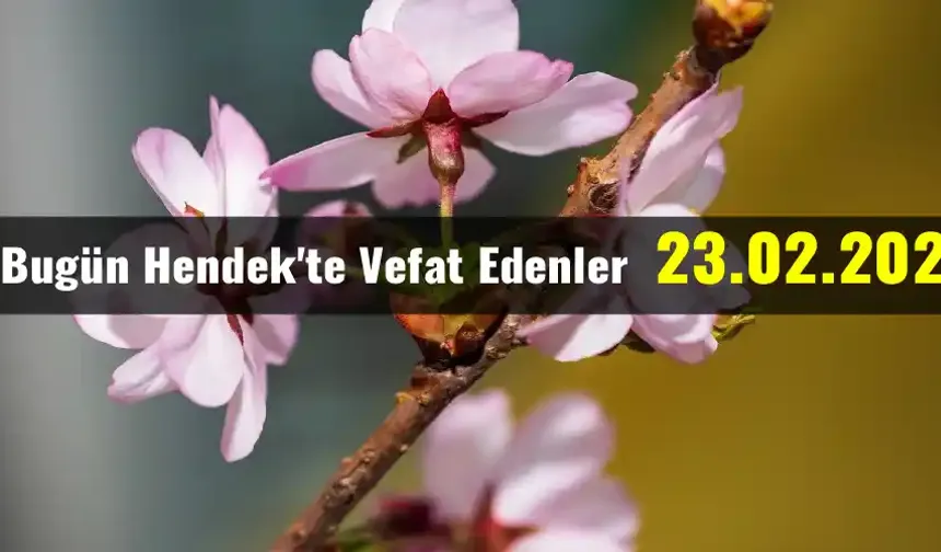 Hendek'te Vefat Edenler 23 - 02 - 2026