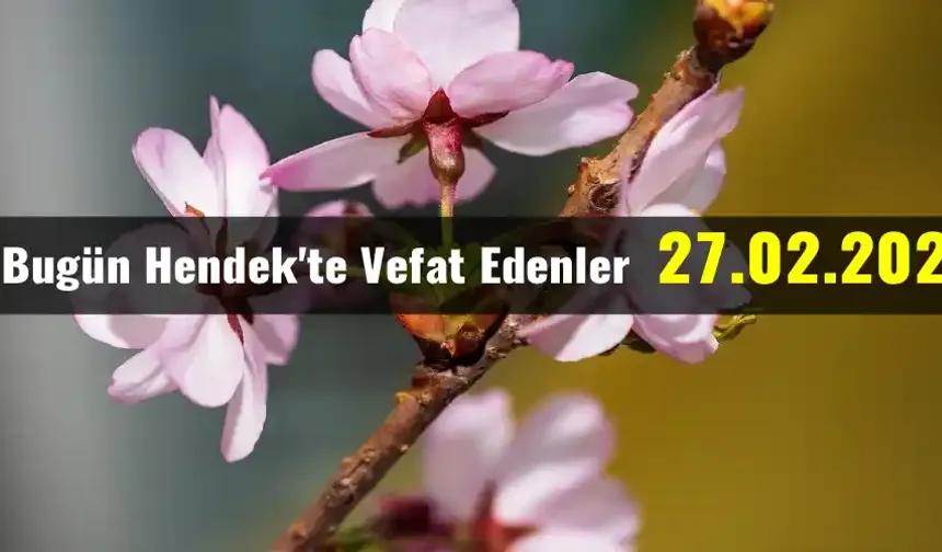 Hendek'te Vefat Edenler 27 - 02 - 2026