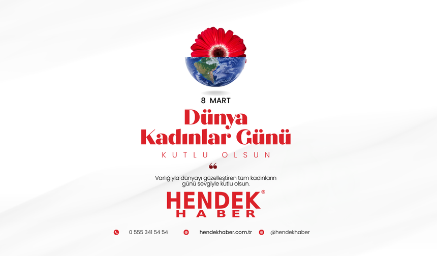 Hendek Haber’den 8 Mart Dünya Kadınlar Günü Mesajı