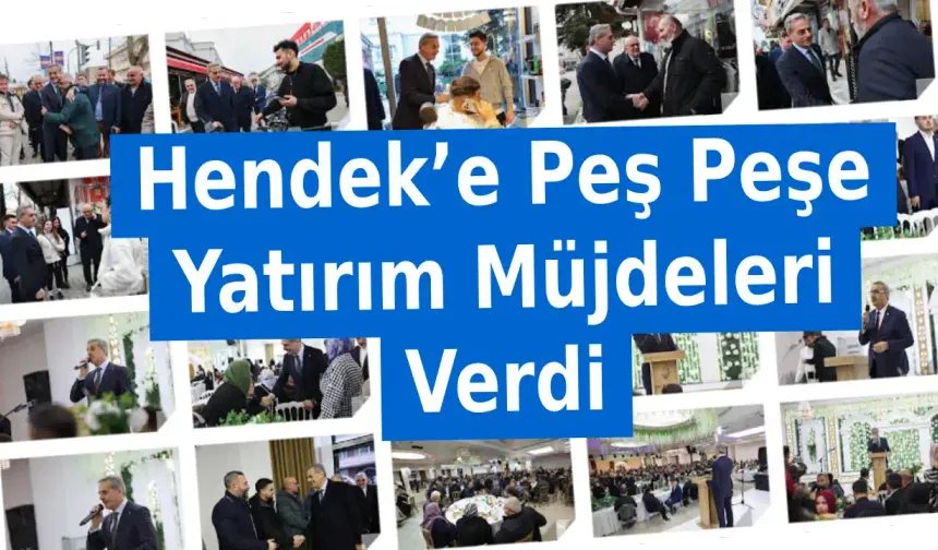Hendek’e Peş Peşe Yatırım Müjdeleri Verdi