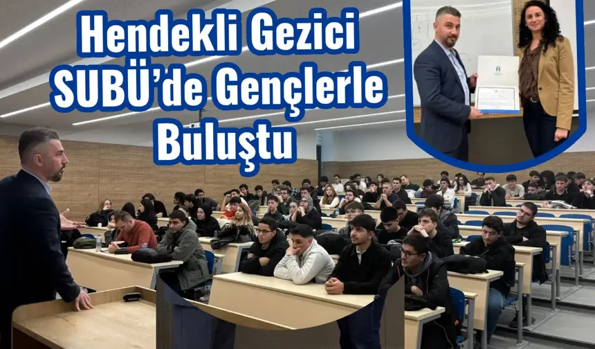 Hendekli Gezici SUBÜ’de Gençlerle Buluştu