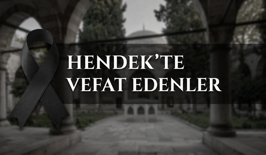 Hendek'te Vefat Edenler: 20 Temmuz 2026