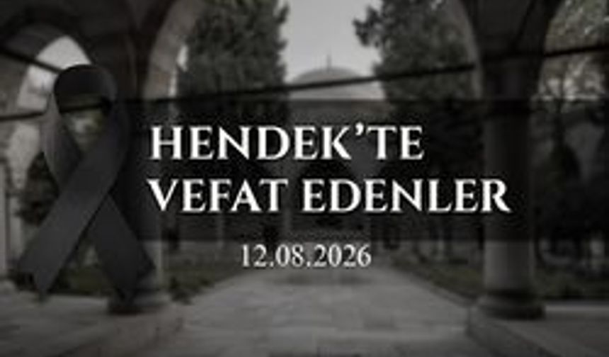 Hendek’te Vefat Edenler 12 Ağustos 2026
