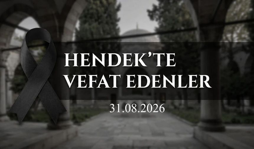 Hendek'te Vefat Edenler 31 Ağustos 2026