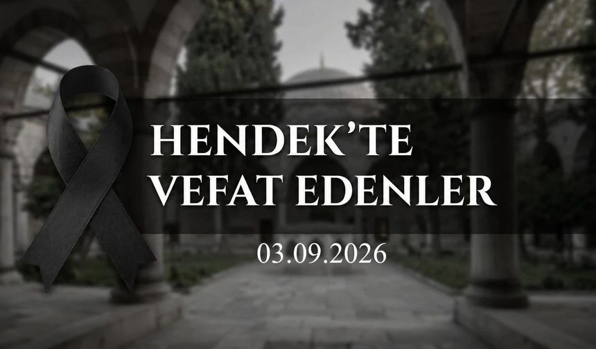 Hendek’te Vefat Edenler 3 Eylül 2026