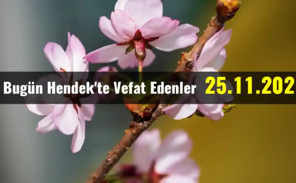 Hendek'te Vefat Edenler 25 - 11 - 2025