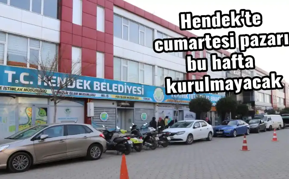 Hendek'te cumartesi pazarı bu hafta kurulmayacak