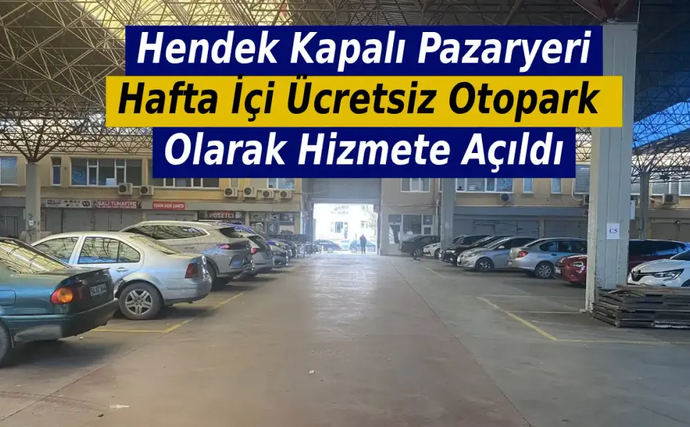 Hendek Kapalı Pazaryeri Hafta İçi Ücretsiz Otopark Olarak Hizmete Açıldı