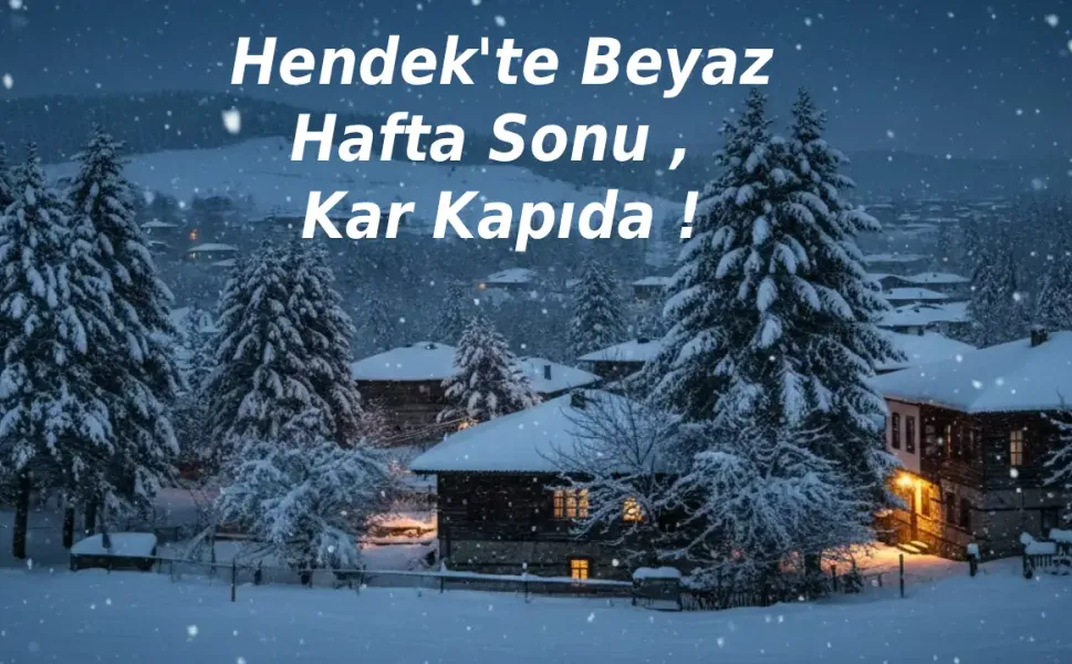 Hendek'te Beyaz Hafta Sonu , Kar Kapıda !
