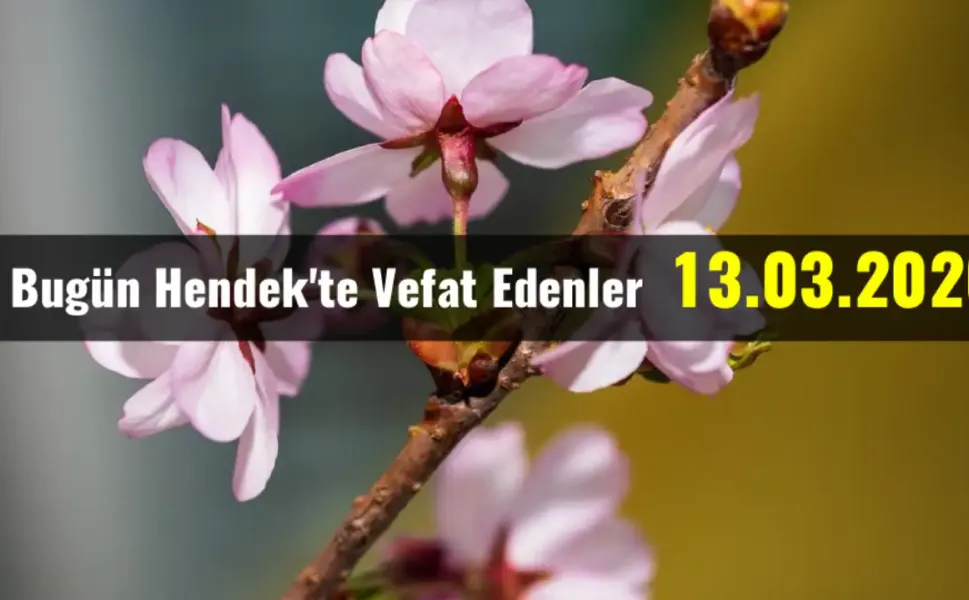 Hendek'te Vefat Edenler 13 - 03 - 2026