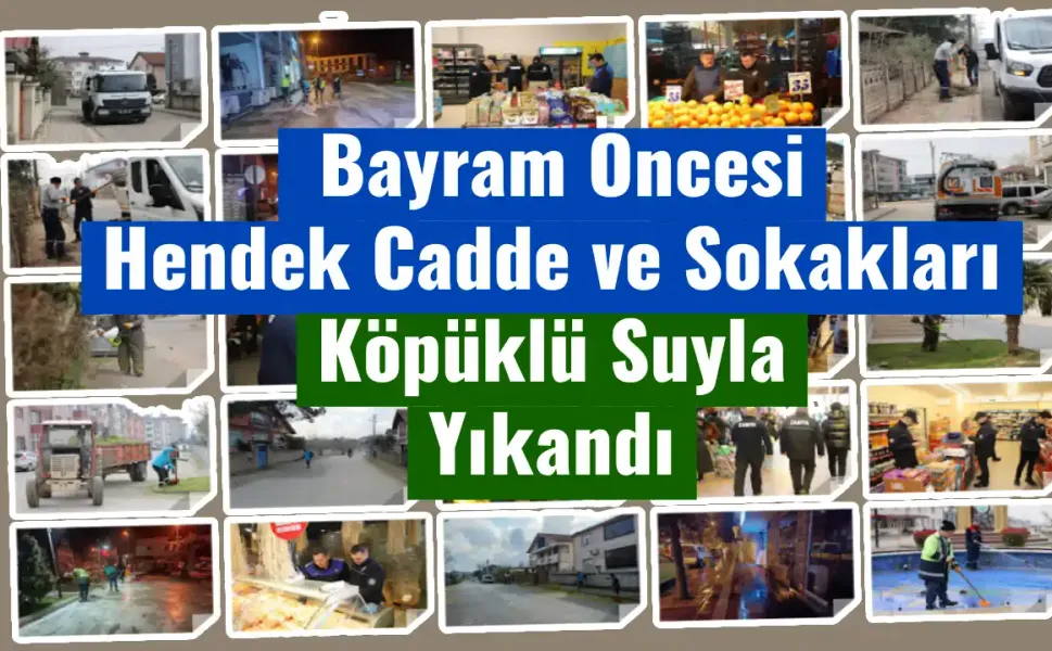 Bayram Öncesi Hendek Cadde ve Sokakları Köpüklü Suyla Yıkandı