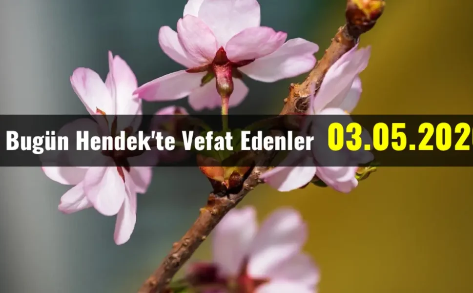 Hendek'te Vefat Edenler 03 - 05 - 2026