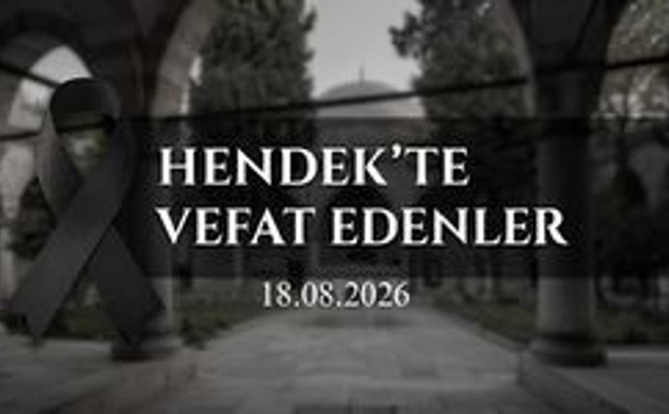 Hendek'te Vefat Edenler 18 Ağustos 2026