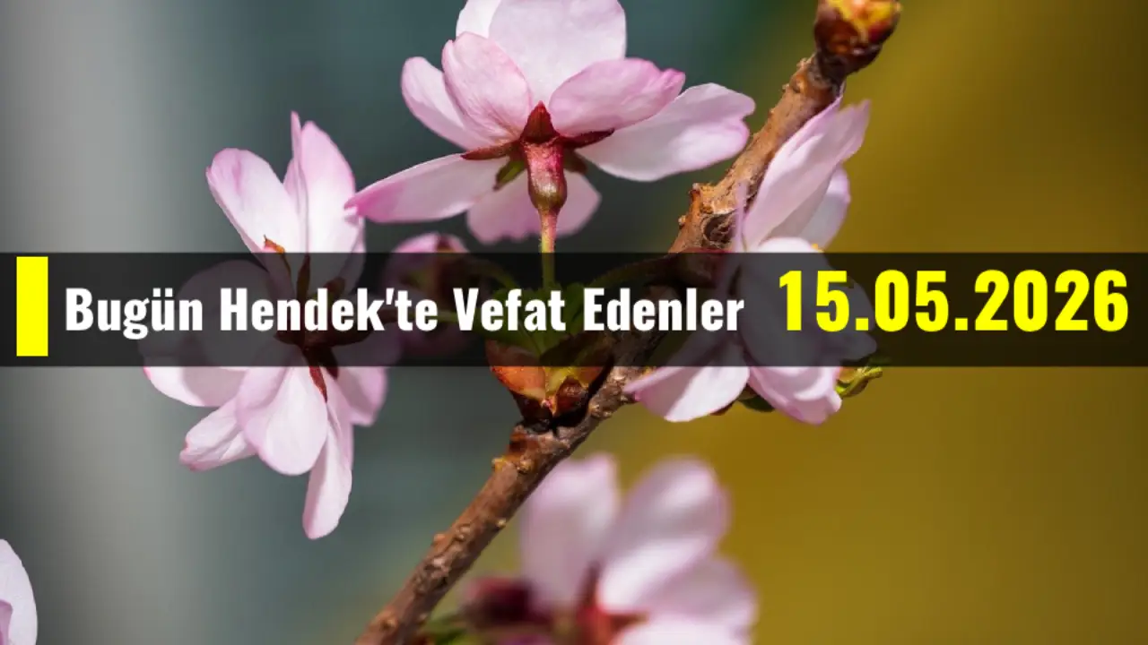 Hendek'te Vefat Edenler 15 - 05 - 2026