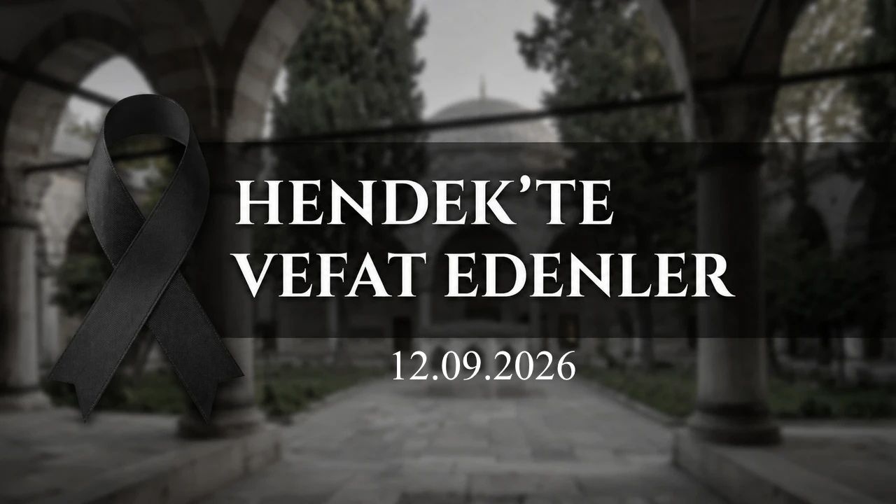 Hendek’te Vefat Edenler 12 Eylül 2026
