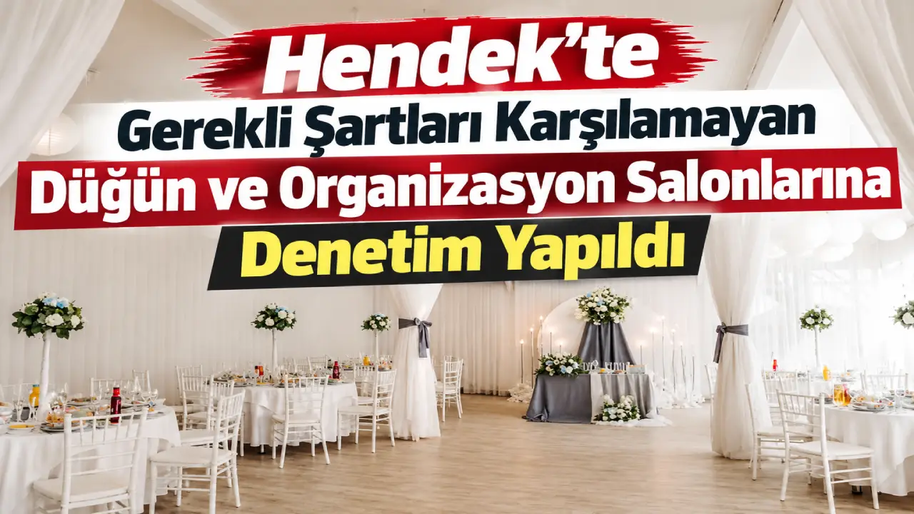 Hendek'te Gerekli Şartları Karşılamayan Düğün ve Organizasyon Salonlarına Denetim Yapıldı